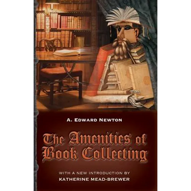 The Amenities of Book Collecting: and Kindred Affections