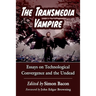 The Transmedia Vampire: Essays on Technological Convergence and the Undead
