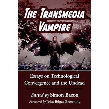The Transmedia Vampire: Essays on Technological Convergence and the Undead