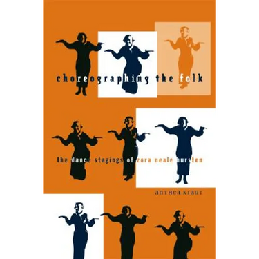 Choreographing the Folk: The Dance Stagings of Zora Neale Hurston