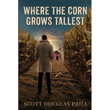 Where the Corn Grows Tallest: A Tale of Mystery and Murder in America's Heartland