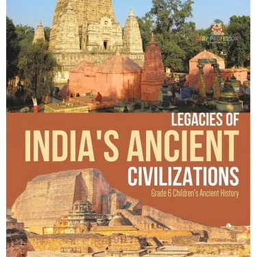 Legacies of India's Ancient Civilizations Grade 6 Children's Ancient History