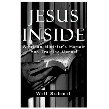 Jesus Inside: A Prison Minister's Memoir and Training Manual