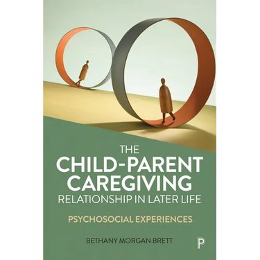 The Child-Parent Caregiving Relationship in Later Life: Psychosocial Experiences