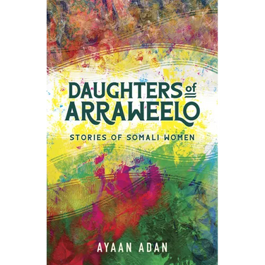Daughters of Arraweelo: Stories of Somali Women