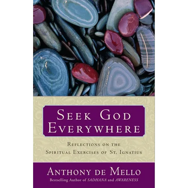 Seek God Everywhere: Reflections on the Spiritual Exercises of St. Ignatius
