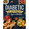 Diabetic Cookbook for Type 2 Diabetes 2024: Easy Recipes for Beginners - A Complete Guide to Healthy Eating with Low-Carb, Low-Sugar Meals