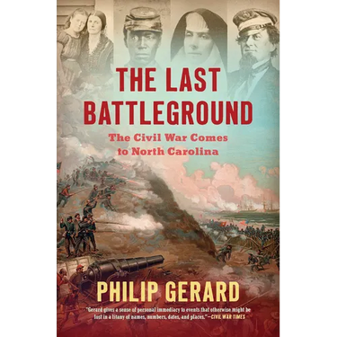 The Last Battleground: The Civil War Comes to North Carolina