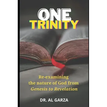 One Trinity: Re-examining the nature of God from Genesis to Revelation
