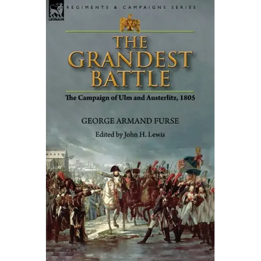 The Grandest Battle: the Campaign of Ulm and Austerlitz, 1805