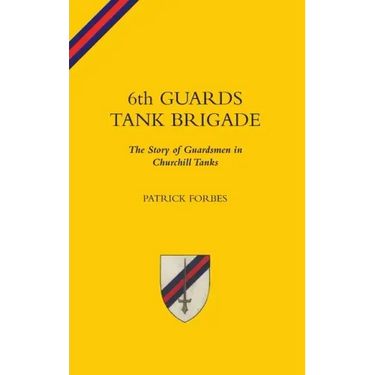 6TH GUARDS TANK BRIGADEThe Story Of Guardsmen In Churchill Tanks