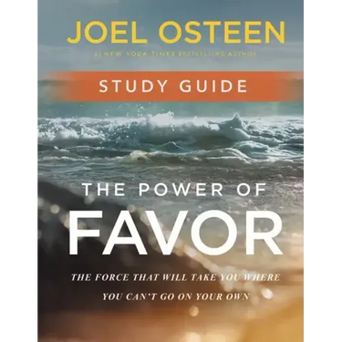 The Power of Favor Study Guide: The Force That Will Take You Where You Can't Go on Your Own