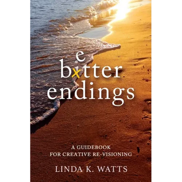 Better Endings: A Guidebook for Creative Re-Visioning