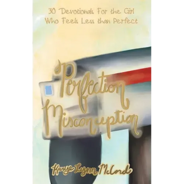 Perfection Misconception: 30 Devotionals for the Girl Who Feels Less Than Perfect