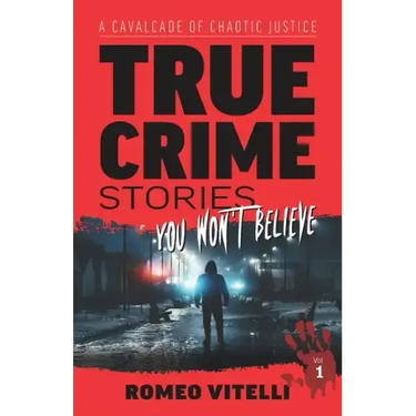 True Crime Stories You Won't Believe: A Cavalcade of Chaotic Justice