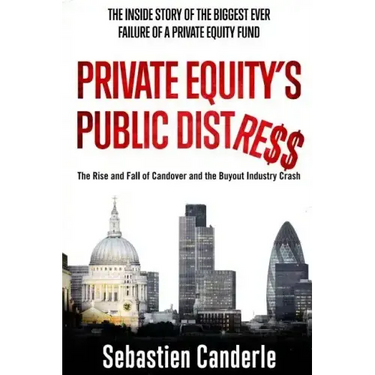 Private Equity's Public Distress: The Rise and Fall of Candover and the Buyout Industry Crash