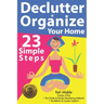 Declutter & Organize Your Home: 23 Simple Steps