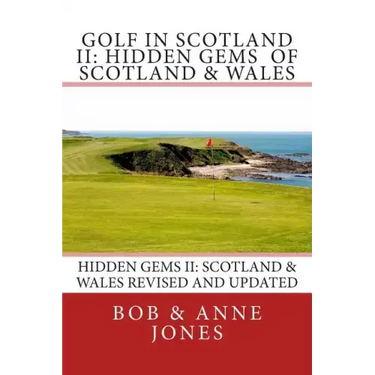 Golf in Scotland II: Hidden Gems of Scotland & Wales: Revised and Updated