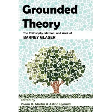 Grounded Theory: The Philosophy, Method, and Work of Barney Glaser