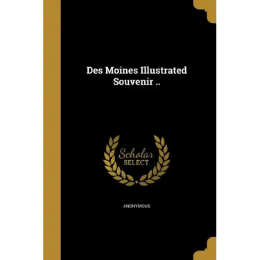 Des Moines Illustrated Souvenir ..