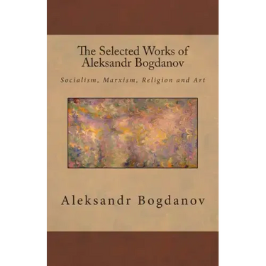The Selected Works of Aleksandr Bogdanov