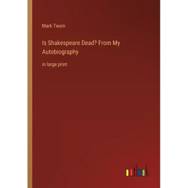Is Shakespeare Dead? From My Autobiography: in large print