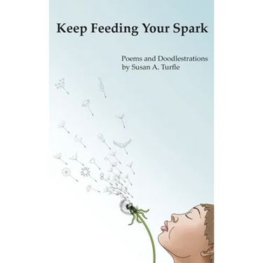 Keep Feeding Your Spark: A Collection of Children's Poems to Nurture Critical Thinking, Curiosity, Gratitude and Humor