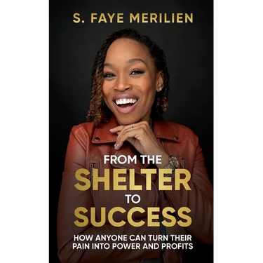 From the Shelter to Success: How Anyone Can Turn Their Pain into Power