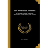 The Mechanic's Assistant: A Thorough Practical Treatise on Mensuration and the Sliding Rule: Teachin