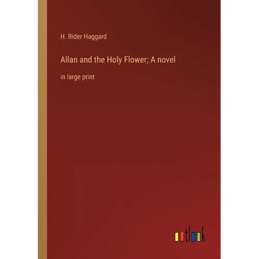Allan and the Holy Flower; A novel: in large print