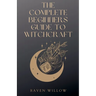 The Complete Beginners Guide To Witchcraft