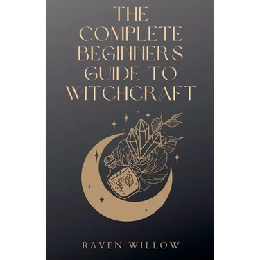 The Complete Beginners Guide To Witchcraft