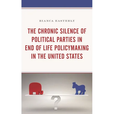 The Chronic Silence of Political Parties in End of Life Policymaking in the United States