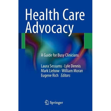 Health Care Advocacy: A Guide for Busy Clinicians