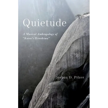 Quietude: A Musical Anthropology of Korea's Hiroshima