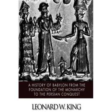 A History of Babylon from the Foundation of the Monarchy to the Persian Conquest