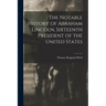 The Notable History of Abraham Lincoln, Sixteenth President of the United States