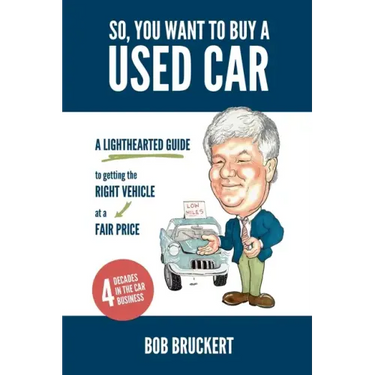 So, You Want to Buy a Used Car: A Lighthearted Guide to Getting the Right Vehicle at a Fair Price