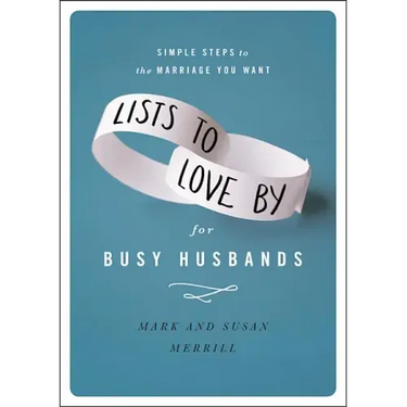 Lists to Love by for Busy Husbands: Simple Steps to the Marriage You Want