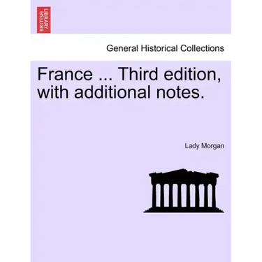 France ... Third Edition, with Additional Notes. Vol. I.