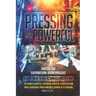 Pressing Into Powerful Prayer: Prayers for Supernatural Breakthroughs