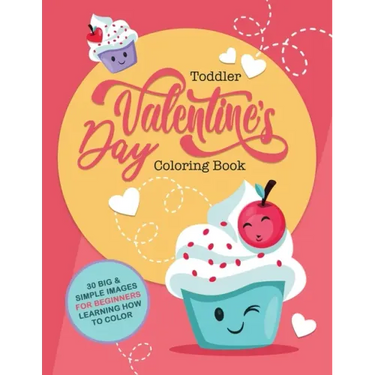 Toddler Valentine's Day Coloring Book: 30 Big & Simple Images For Beginners Learning How To Color, Ages 2-4, 8.5 x 11 Inches (21.59 x 27.94)