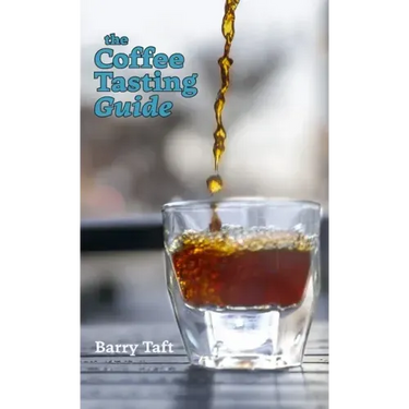 The Coffee Tasting Guide: An Introduction to Sensory Skills