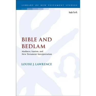 Bible and Bedlam: Madness, Sanism, and New Testament Interpretation