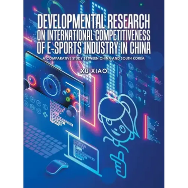 Developmental Research on International Competitiveness of E-Sports Industry in China: A Comparative Study Between China and South Korea