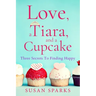 Love, a Tiara, and a Cupcake: Three Secrets to Finding Happy