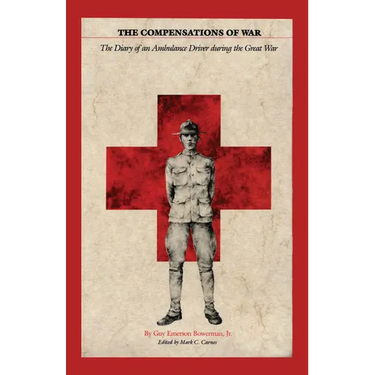 The Compensations of War: The Diary of an Ambulance Driver during the Great War