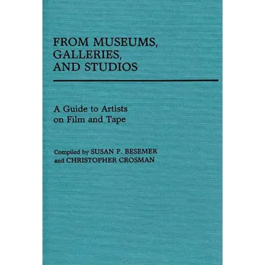From Museums, Galleries, and Studios: A Guide to Artists on Film and Tape