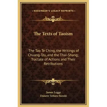 The Texts of Taoism: The Tao Te Ching, the Writings of Chuang-Tzu, and the Thai-Shang; Tractate of Actions and Their Retributions