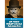 Self Mastery Through Conscious Autosuggestion